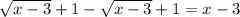 \sqrt{x-3}+1-\sqrt{x-3}+1=x-3