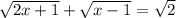 \sqrt{2x+1}+\sqrt{x-1}=\sqrt{2}