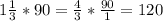 1 \frac{1}{3}*90= \frac{4}{3}* \frac{90}{1}=120