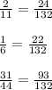 \frac{2}{11}= \frac{24}{132} \\\\ \frac{1}{6} = \frac{22}{132} \\ \\ \frac{31}{44} = \frac{93}{132}