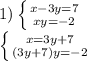 1) \left \{ {{x-3y=7} \atop {xy=-2}} \right. \\ \left \{ {{x=3y+7} \atop {(3y+7)y=-2}} \right.