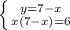 \left \{ {{y=7-x} \atop {x(7-x)=6}} \right.