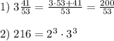 1)\; 3\frac{41}{53}=\frac{3\cdot 53+41}{53}=\frac{200}{53}\\\\2)\; 216=2^3\cdot 3^3