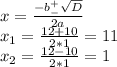x= \frac{-b^+_- \sqrt{D} }{2a} \\ x_1= \frac{12+10}{2*1} =11 \\ x_2= \frac{12-10}{2*1}=1