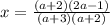 x= \frac{(a+2)(2a-1)}{(a+3)(a+2)}