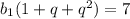 b_{1}(1+q+ q^{2})=7