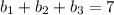 b_{1}+ b_{2}+ b_{3}=7