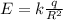 E= k \frac{q}{R ^{2} }