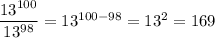 \dfrac{13^{100}}{13^{98}} =13^{100-98}=13^2=169