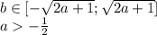 b \in [-\sqrt{2a+1};\sqrt{2a+1} ] \\&#10; a-\frac{1}{2}