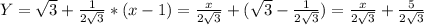 Y= \sqrt{3}+ \frac{1}{2 \sqrt{3}}*(x-1)=\frac{x}{2 \sqrt{3}}+(\sqrt{3}-\frac{1}{2 \sqrt{3}})=\frac{x}{2 \sqrt{3}}+\frac{5}{2 \sqrt{3}}