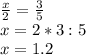 \frac{x}{2}= \frac{3}{5} \\ x=2*3:5 \\ x= 1.2