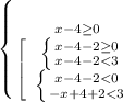 \left \{ {{x-4 \geq 0} \atop { \left[\begin{array}{ccc} \left \{ {{x-4-2 \geq 0} \atop {x-4-2<3}} \right. \\ \left \{ {{x-4-2<0} \atop {-x+4+2<3}} \right. \end{array}\right}} \right.