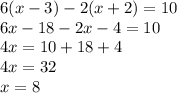 6(x-3)-2(x+2)=10\\6x-18-2x-4=10\\4x=10+18+4\\4x=32\\x=8