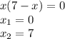 x(7-x)=0 \\ x_1=0 \\ x_2=7