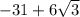 -31 + 6 \sqrt{3}