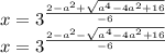 x=3^{\frac{2-a^2+\sqrt{ a^4-4a^2+16}}{-6}}\\&#10;x=3^{\frac{2-a^2-\sqrt{ a^4-4a^2+16}}{-6}}\\\\ &#10;