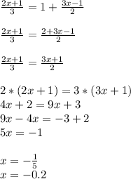 \frac{2x+1}{3} =1+ \frac{3x-1}{2} \\ \\ \frac{2x+1}{3} = \frac{2+3x-1}{2} \\ \\ \frac{2x+1}{3} = \frac{3x+1}{2} \\ \\ 2*(2x+1)=3*(3x+1) \\ 4x+2=9x+3 \\ 9x-4x=-3+2 \\ 5x=-1 \\ \\ x=- \frac{1}{5} \\ x=-0.2