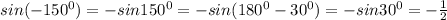 sin(-150 ^{0} )=-sin150 ^{0} =-sin(180 ^{0} -30 ^{0} )=-sin30 ^{0} =- \frac{1}{2}