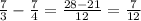 \frac{7}{3}- \frac{7}{4}= \frac{28-21}{12}= \frac{7}{12}