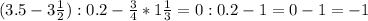 (3.5-3 \frac{1}{2} ):0.2- \frac{3}{4} *1 \frac{1}{3} =0:0.2-1=0-1=-1