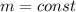m=const