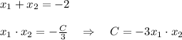 x_1+x_2=-2\\\\x_1\cdot x_2= -\frac{C}{3} \quad\Rightarrow\quad C=-3x_1\cdot x_2