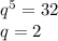 q^5=32 \\ q=2