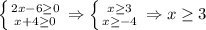 \left \{ {{2x-6 \geq 0} \atop {x+4 \geq 0}} \right. \Rightarrow \left \{ {{x \geq 3} \atop {x \geq -4}} \right. \Rightarrow x \geq 3