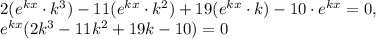 2(e ^{kx}\cdot k ^{3} )-11(e ^{kx}\cdot k ^{2})+19(e ^{kx}\cdot k)-10\cdot e ^{kx}=0, \\ e ^{kx} (2k ^{3} -11k ^{2} +19k-10)=0