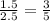 \frac{1.5}{2.5}=\frac{3}{5}