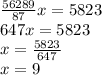 \frac{56289}{87} x=5823 \\ 647x=5823 \\ x= \frac{5823}{647} \\ x=9