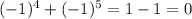 (-1)^{4} +(-1) ^{5} =1-1=0