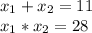 x_1+x_2=11 \\ x_1*x_2=28