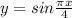 y=sin \frac{ \pi x}{4}