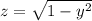 z=\sqrt{1-y^{2} }