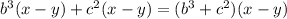 b^3(x-y)+c^2(x-y)=(b^3+c^2)(x-y)