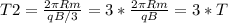 T2= \frac{2 \pi Rm}{qB/3} =3*\frac{2 \pi Rm}{qB}= 3*T