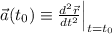 \left.\vec a(t_0)\equiv\frac{d^2\vec r}{dt^2}\right|_{t=t_0}