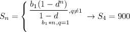 S_n= \left \{ {{ \dfrac{b_1(1-d^n)}{1-d}, q \neq 1 } \atop {b_1*n, q=1}} \right. \to S_4=900