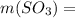 m(SO _{3} )=