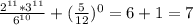 \frac{ 2^{11}* 3^{11} }{ 6^{10} }+(\frac{5}{12} )^{0} =6+1 =7