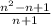 \frac{n^2-n+1}{n+1}