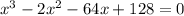 x^{3}-2 x^{2} -64x+128=0