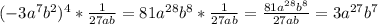 (-3a ^{7} b ^{2} ) ^{4} * \frac{1}{27ab} =81a ^{28} b ^{8} * \frac{1}{27ab} = \frac{81a ^{28} b ^{8}}{27ab} =3a ^{27} b^{7}