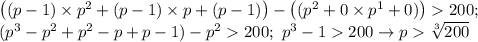 \big((p-1)\times p^2+(p-1)\times p+(p-1)\big)-\big((p^2+0\times p^1+0)\big)200; \\ (p^3-p^2+p^2-p+p-1)-p^2200; \ p^3-1200 \to p \sqrt[3]{200}