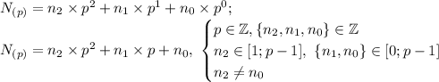 N_{(p)}=n_2\times p^2+n_1\times p^1+n_0\times p^0; \\ N_{(p)}=n_2\times p^2+n_1\times p+n_0, \ \begin {cases} p \in \mathbb Z, \{n_2,n_1,n_0\} \in \mathbb Z \\ n_2 \in [1;p-1], \ \{n_1,n_0\} \in [0;p-1] \\ n_2 \ne n_0 \end {cases}