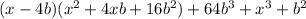 (x-4b)( x^{2} +4xb+16b^2)+64b^3+x^3+b^2