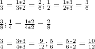 \frac{1}{3} = \frac{1*2}{3*2} = \frac{2}{6}; \frac{1}{2} = \frac{1*3}{2*3} = \frac{3}{6} \\ \\ \frac{3}{8} ; \frac{1}{4} = \frac{1*2}{4*2} = \frac{2}{8} \\ \\ \frac{3}{4} = \frac{3*3}{4*3} = \frac{9}{12} ;\frac{5}{6} = \frac{5*2}{6*2} = \frac{10}{12}