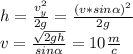 h= \frac{ v_{y}^{2} }{2g} = \frac{(v*sin \alpha )^2}{2g}\\ v=\frac{ \sqrt{2gh} }{sin \alpha } =10 \frac{m}{c}